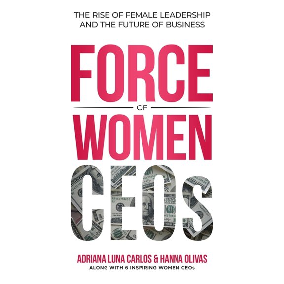 The Force of Women CEOs: The Rise of Female Leadership and The Future of Business, (Paperback)