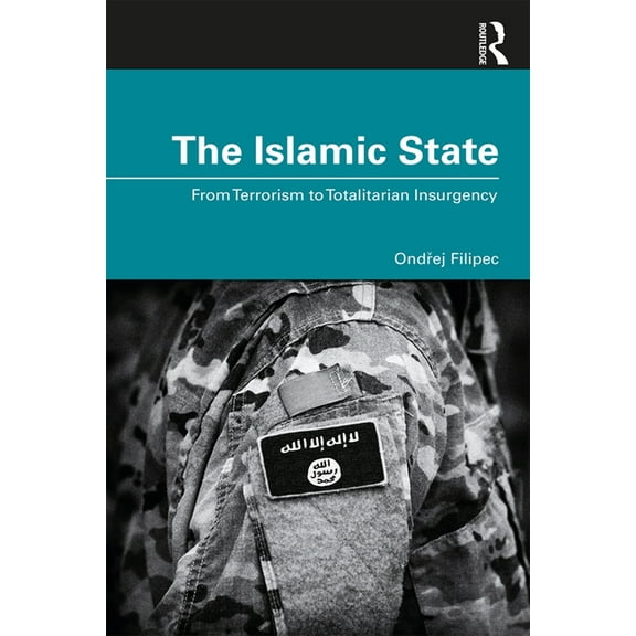 The Islamic State: From Terrorism to Totalitarian Insurgency, (Paperback)