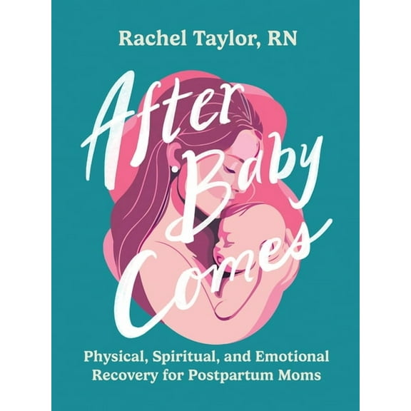 After Baby Comes: Physical, Spiritual, and Emotional Recovery for Postpartum Moms, (Paperback)