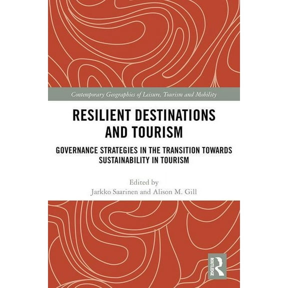 Contemporary Geographies of Leisure, Tou Resilient Destinations and Tourism: Governance Strategies in the Transition towards Sustainability in Tourism, (Hardcover)