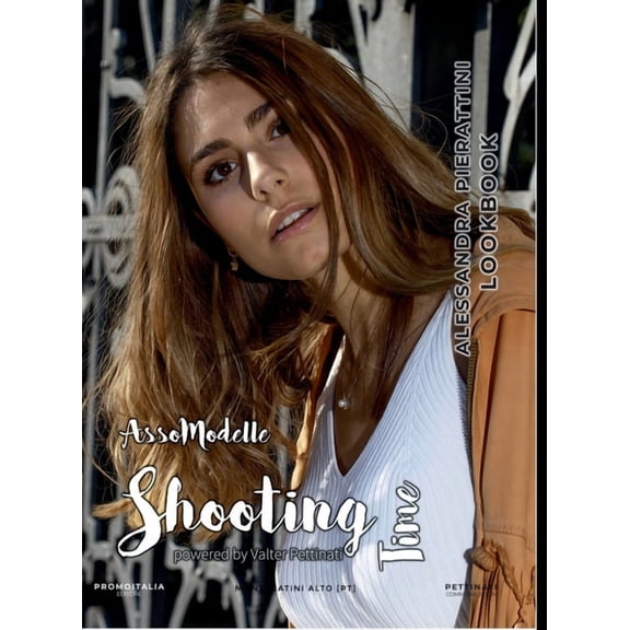 Shooting Time: ALESSANDRA PIERATTINI: Fashion shooting by Valter Pettinati ph, (Hardcover)