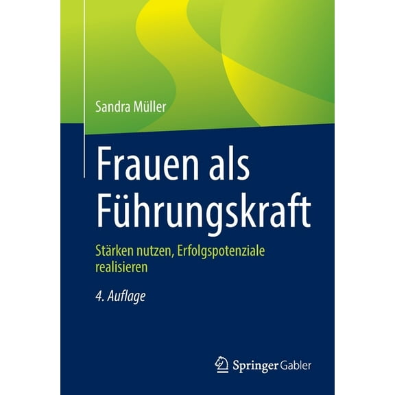 Frauen ALS FÃ¼hrungskraft: StÃ¤rken Nutzen, Erfolgspotenziale Realisieren, (Paperback)
