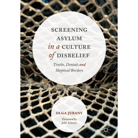 Screening Asylum in a Culture of Disbelief: Truths, Denials and Skeptical Borders, (Hardcover)
