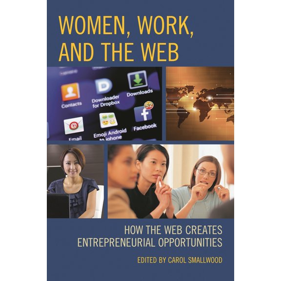 Women, Work, and the Web: How the Web Creates Entrepreneurial Opportunities, (Paperback)
