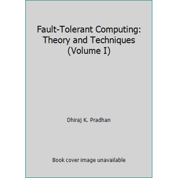 Pre-Owned Fault-Tolerant Computing: Theory and Techniques (Volume I) (Hardcover) 013308230X 9780133082302