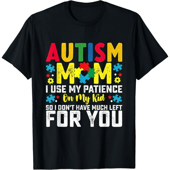 Autism Mom I Use My Patience On My Kid Autistic Boy Girl T-Shirt