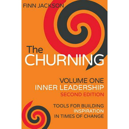 The Churning Volume 1, Inner Leadership, Second Edition : Tools for Building Inspiration in Times of