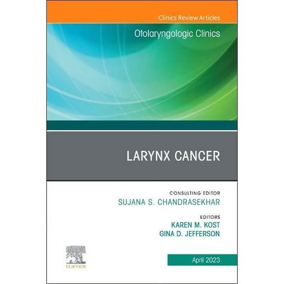 Clinics: Surgery Larynx Cancer, an Issue of Otolaryngologic Clinics of North America: Volume 56-2, Book 56, (Hardcover)