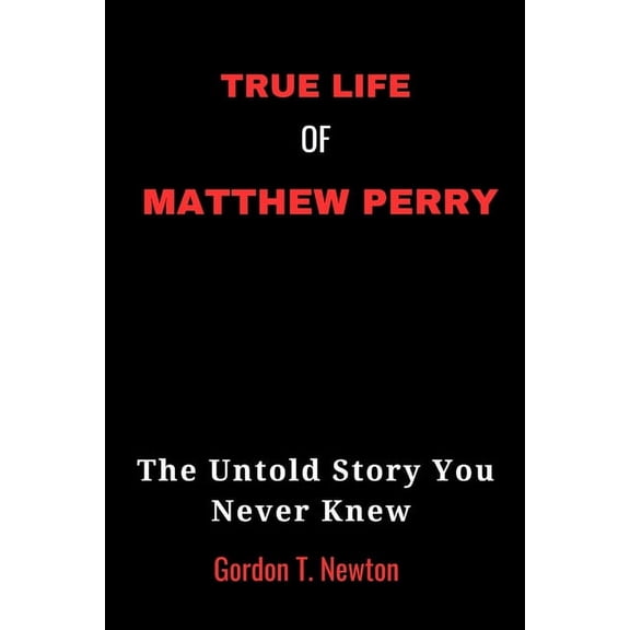 True Life of Matthew Perry: The Untold Story You Never Knew (Paperback)