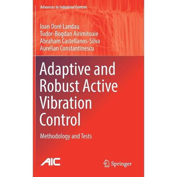 Advances in Industrial Control Adaptive and Robust Active Vibration Control: Methodology and Tests, (Hardcover)