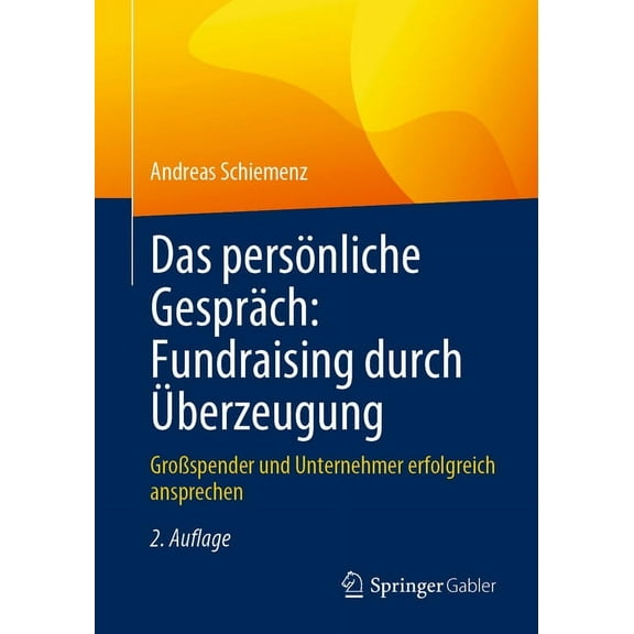 Das PersÃ¶nliche GesprÃ¤ch: Fundraising Durch Ãberzeugung: GroÃspender Und Unternehmer Erfolgreich Ansprechen, (Paperback)