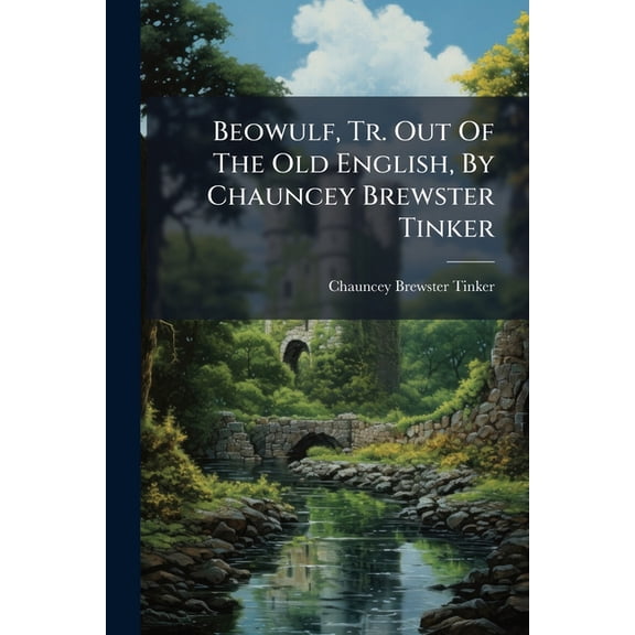 Beowulf, Tr. Out Of The Old English, By Chauncey Brewster Tinker (Paperback)