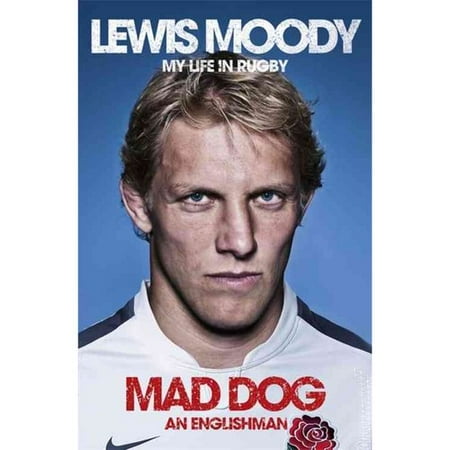 Lewis Moody My Life In Rugby Mad Dog An Englishman Moody Lewis - 
