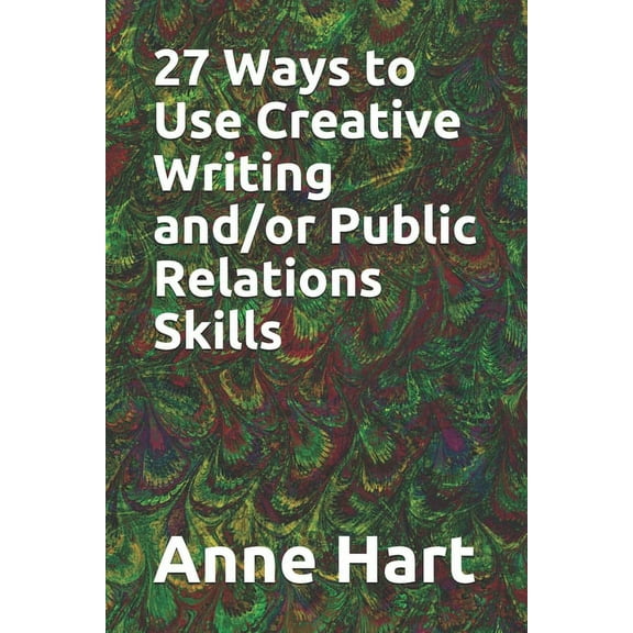 27 Ways to Use Creative Writing and/or Public Relations Skills (Paperback)