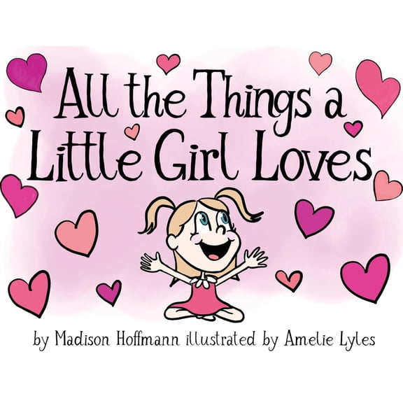 All The Things A Little Girl Loves, (Paperback)