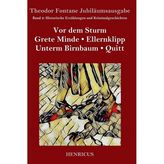Historische Erzählungen und Kriminalgeschichten: Vor dem Sturm / Grete Minde / Ellernklipp / Unterm Birnbaum / Quitt (Hardcover)