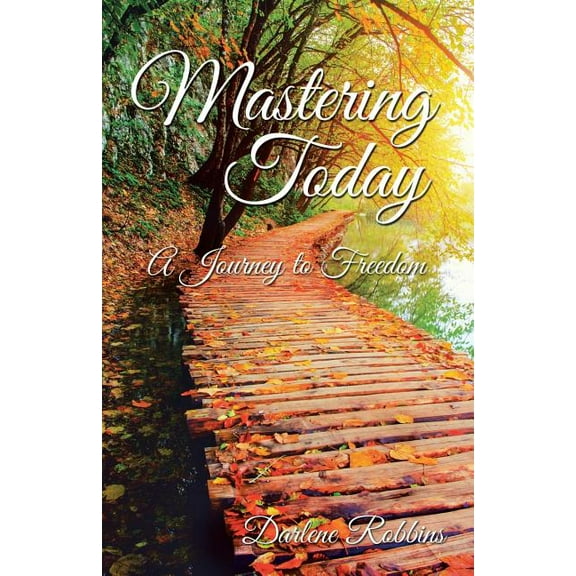 Mastering Today: A Journey to Freedom (Paperback)