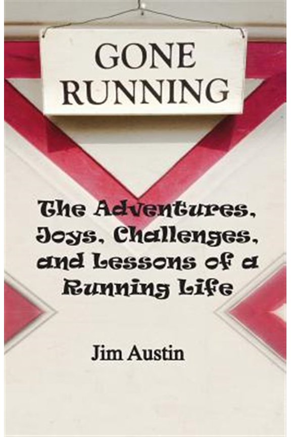 Pre-Owned Gone Running: The Adventures, Joys, Challenges, and Lessons of a Running Life (Paperback) by Jim Austin