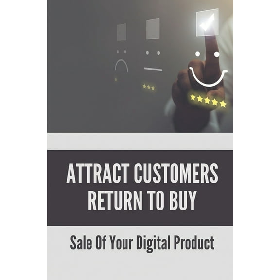 Attract Customers Return To Buy: Sale Of Your Digital Product: Selling Products Techniques (Paperback)