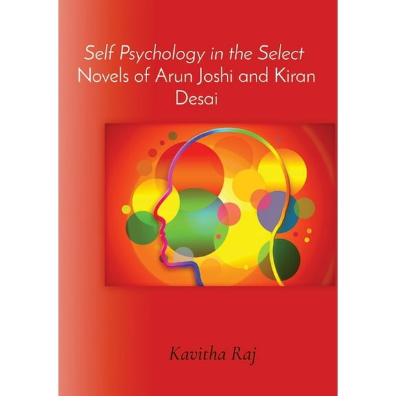 Self Psychology in the Select Novels of Arun Joshi and Kiran Desai, (Paperback)