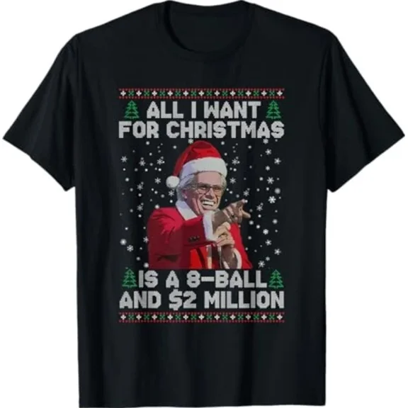 Holiday All I Want For Xmas Is Eight Ball And Two Million Humor Unisex T-Shirt up to size 5XL