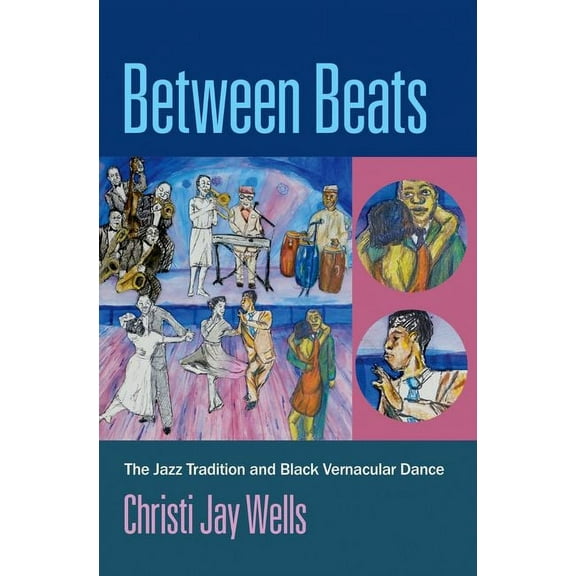 Between Beats: The Jazz Tradition and Black Vernacular Dance, (Paperback)