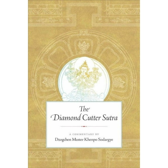 The Diamond Cutter Sutra : A Commentary by Dzogchen Master Khenpo Sodargye (Paperback)