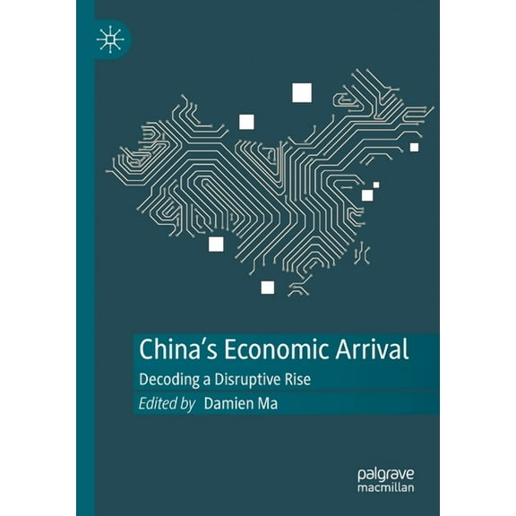 China's Economic Arrival: Decoding a Disruptive Rise, (Paperback)