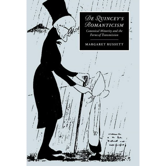 Cambridge Studies in Romanticism de Quincey's Romanticism: Canonical Minority and the Forms of Transmission, Book 25, (Hardcover)