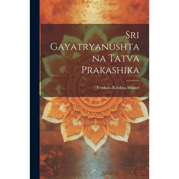 Sri Gayatryanushtana Tatva Prakashika, (Paperback)