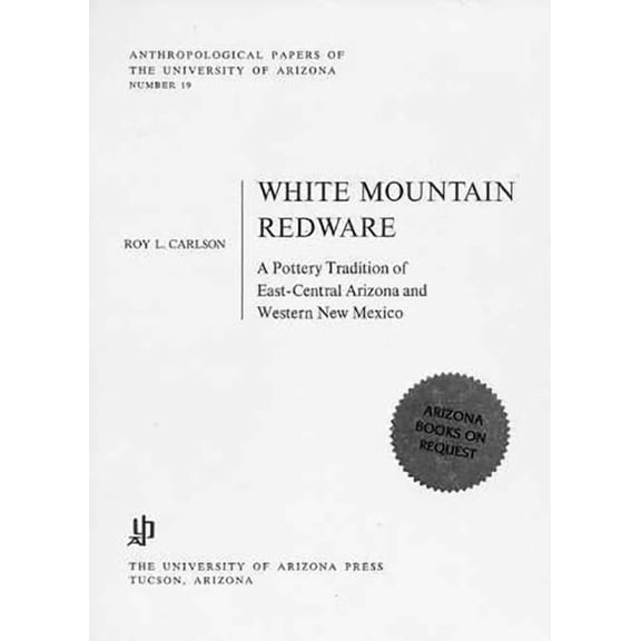 Anthropological Papers White Mountain Redware: A Pottery Tradition of East-Central Arizona and Western New Mexico, Book 19, (Paperback)