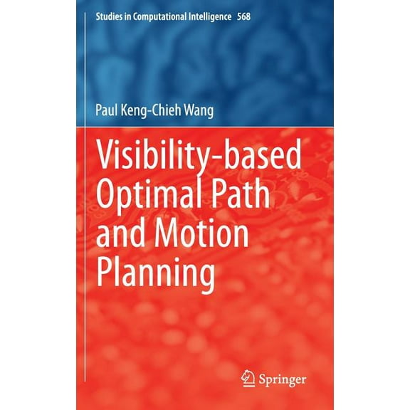 Studies in Computational Intelligence Visibility-Based Optimal Path and Motion Planning, Book 568, (Hardcover)