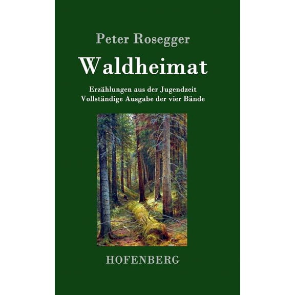 Waldheimat: Erzählungen aus der Jugendzeit Vollständige Ausgabe der vier Bände (Hardcover)