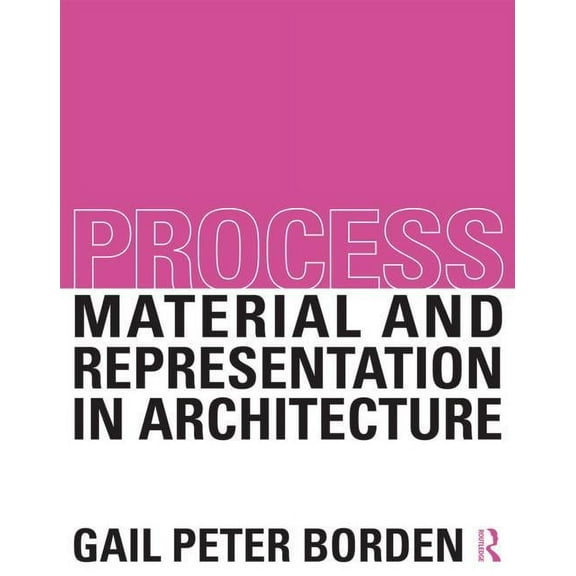Process: Material and Representation in Architecture, (Paperback)
