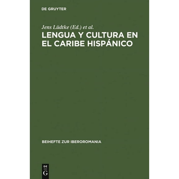 Beihefte Zur Iberoromania Lengua Y Cultura En El Caribe HispÃ¡nico: Actas de Una SecciÃ³n del Congreso de la AsociaciÃ³n de Hispanistas Alemanes Cele, Book 11, (Hardcover)
