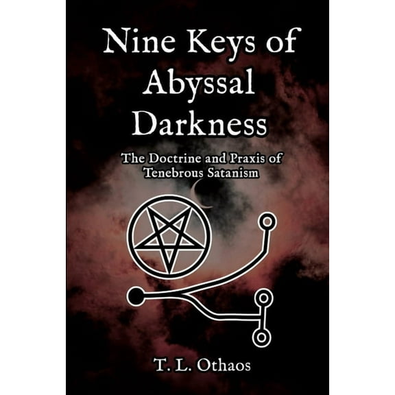 Nine Keys of Abyssal Darkness: The Doctrine and Praxis of Tenebrous Satanism, (Paperback)