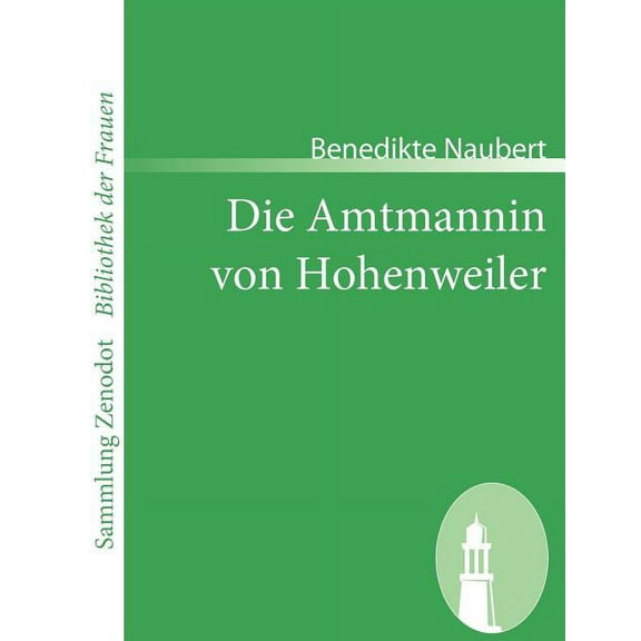 Die Amtmannin Von Hohenweiler : Eine Wirkliche Geschichte Aus Familienpapieren Gezogen