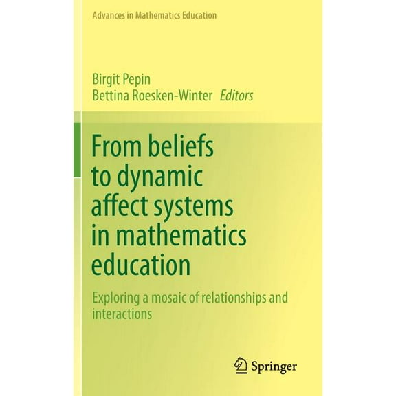 Advances in Mathematics Education From Beliefs to Dynamic Affect Systems in Mathematics Education: Exploring a Mosaic of Relationships and Interactions, (Hardcover)