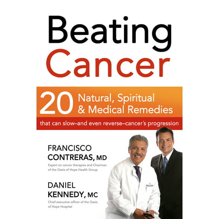 Beating Cancer : Twenty Natural, Spiritual, and Medical Remedies That Can Slow--and Even Reverse--Cancer's