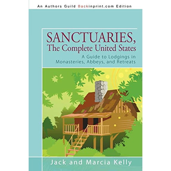 Pre-Owned Sanctuaries, The Complete United States: A Guide to Lodgings in Monasteries, Abbeys, and Retreats (Paperback) 1440181608 9781440181603