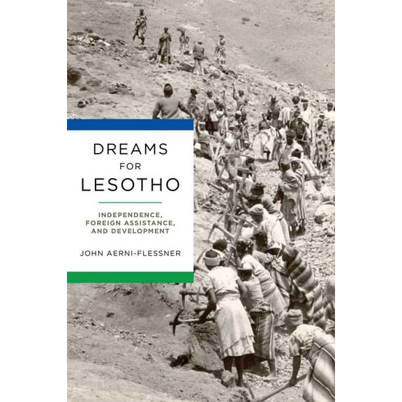 Kellogg Institute Democracy and Developm Dreams for Lesotho: Independence, Foreign Assistance, and Development, (Hardcover)