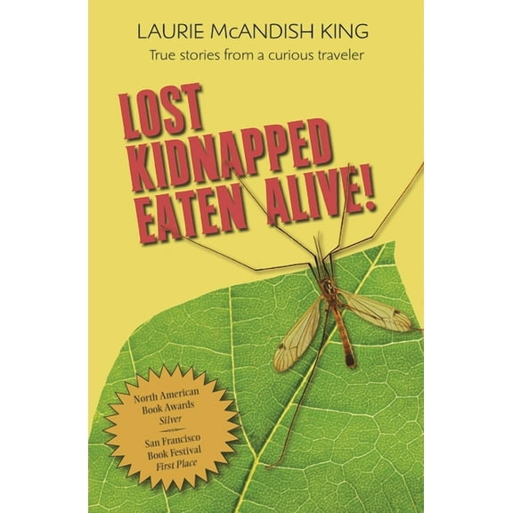 Curious Traveler Lost, Kidnapped, Eaten Alive!: True Stories from a Curious Traveler, Book 1, (Paperback)