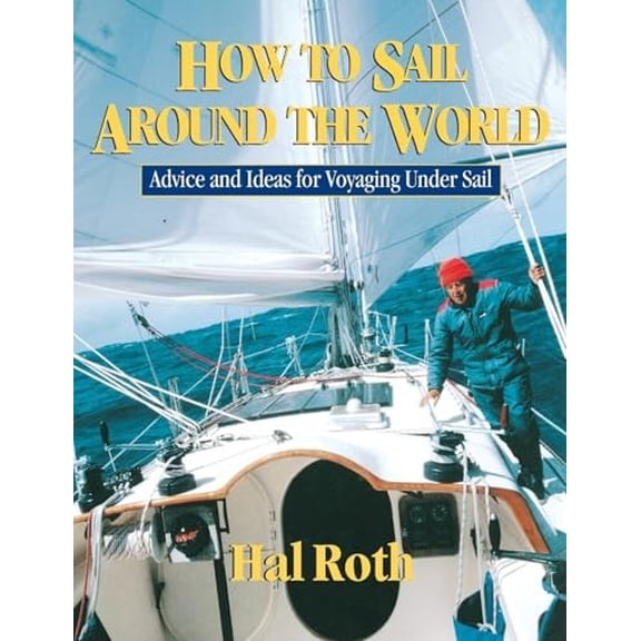 Pre-Owned How to Sail Around the World: Advice and Ideas for Voyaging Under Sail (Hardcover) 0071429514 9780071429511