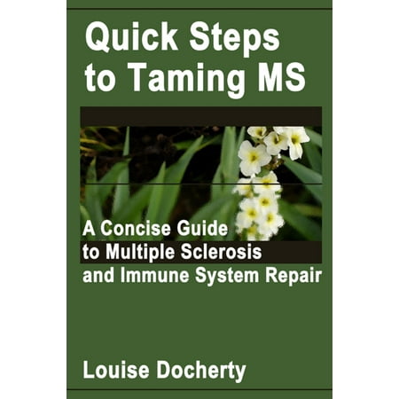 Quick Steps to Taming MS: A Concise Guide to Multiple Sclerosis and Immune System Repair - (Best Treatment For Ms Multiple Sclerosis)