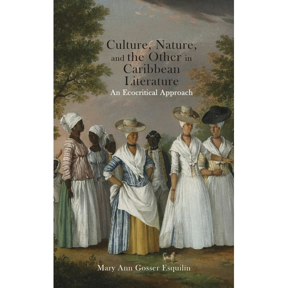 Culture, Nature, and the Other in Caribbean Literature: An Ecocritical Approach (Hardcover)