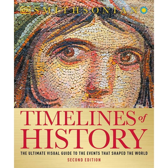 Timelines of History : The Ultimate Visual Guide to the Events That Shaped the World, 2nd Edition (Paperback)