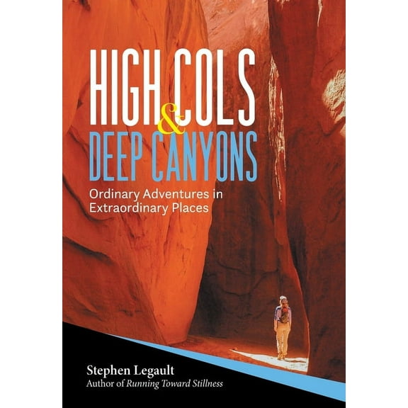 High Cols and Deep Canyons: Ordinary Adventures in Extraordinary Places, (Hardcover)