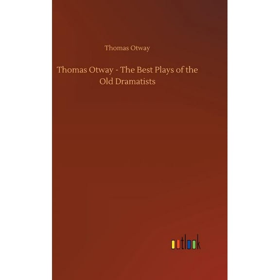 Thomas Otway - The Best Plays of the Old Dramatists (Hardcover)
