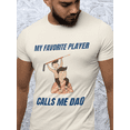 thumbnail image 2 of My Favorite Player Calls Me Dad Tee, 2 of 2