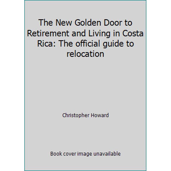 Pre-Owned The New Golden Door to Retirement and Living in Costa Rica: The official guide to relocation (Paperback) 1881233723 9781881233725